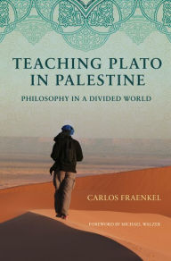 Teaching Plato in Palestine: Philosophy in a Divided World - Carlos Fraenkel