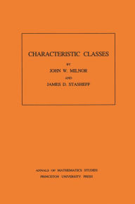 Characteristic Classes. (AM-76), Volume 76 John Milnor Author