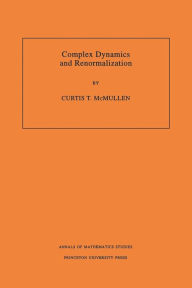 Complex Dynamics and Renormalization (AM-135), Volume 135 Curtis T. McMullen Author