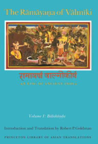 The Ramaya?a of Valmiki: An Epic of Ancient India, Volume I: Balaka??a Princeton University Press Author