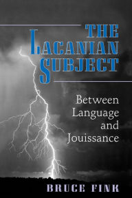 The Lacanian Subject: Between Language and Jouissance Bruce Fink Author