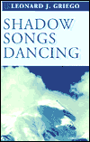 Shadow Songs Dancing - Leonard J. Griego