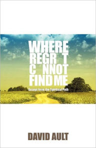 Where Regret Cannot Find Me David Ault Author