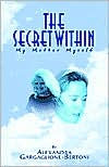 The Secret Within: My Mother Myself - Alexandra Gargaglione-Bertoni
