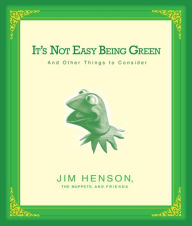 It's Not Easy Being Green: And Other Things to Consider Jim Henson Author