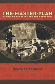 The Master Plan: Himmler's Scholars and the Holocaust Heather Pringle Author