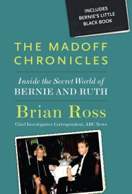 The Madoff Chronicles: Inside the Secret World of Bernie and Ruth - Brian Ross