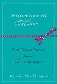 Whom Not to Marry: Time-Tested Advice from a Higher Authority Pat Connor Author