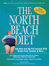 The North Beach Diet: Add Belly and Hip Fat Instantly with Batter Fried Twinkies and More Robert Kim Bailey Author