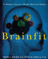 Brainfit: 10 Minutes a Day for a Sharper Mind and Memory Corinne Gediman Author