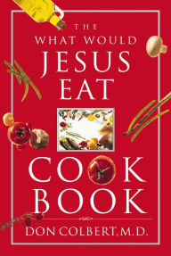 The What Would Jesus Eat Cookbook - Don Colbert
