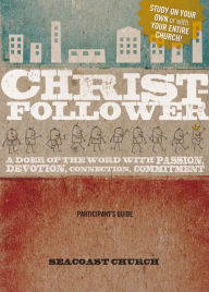 Christ-Follower Participant's Guide: A Doer of the Word with Passion, Devotion, Connection, Commitment - Seacoast Church