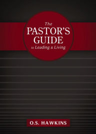 The Pastor's Guide to Leading and Living O. S. Hawkins Author