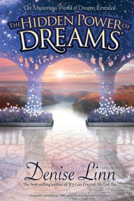 The Hidden Power of Dreams: The Mysterious World of Dreams Revealed Denise Linn Author