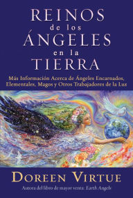 Los reinos de los ángeles en la tierra (Realms of the Earth Angels: More Information for Incarnated Angels, Elementals, Wizards, and Other Lightworker