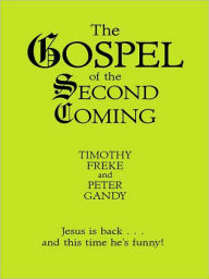 The Gospel of the Second Coming: The Long Awaited Sequel! - Timothy Freke
