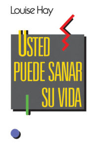 Usted puede sanar su vida (You Can Heal Your Life) Louise L. Hay Author
