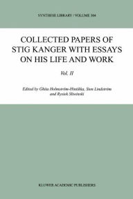 Collected Papers of Stig Kanger with Essays on his Life and Work Volume II Ghita Holmstrïm-Hintikka Editor