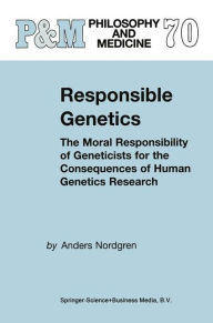 Responsible Genetics: The Moral Responsibility of Geneticists for the Consequences of Human Genetics Research A. Nordgren Author