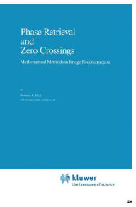 Phase Retrieval and Zero Crossings: Mathematical Methods in Image Reconstruction N.E. Hurt Author