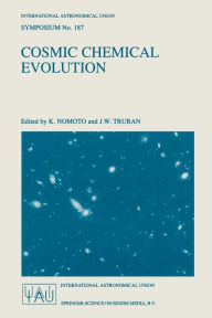Cosmic Chemical Evolution: Proceedings Of The 187Th Symposium Of The International Astronomical Union, Held At Kyoto, Japan, 26-30 August 1997 ... Astronomical Union Symposia, 187, Band 187)