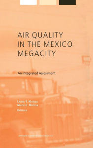 Air Quality in the Mexico Megacity: An Integrated Assessment L. Molina Editor