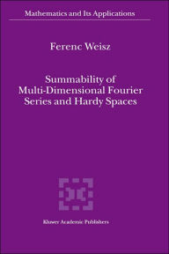 Summability of Multi-Dimensional Fourier Series and Hardy Spaces Ferenc Weisz Author