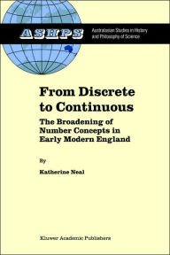 From Discrete to Continuous: The Broadening of Number Concepts in Early Modern England K. Neal Author