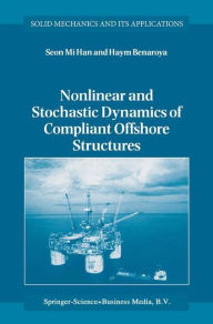 Nonlinear and Stochastic Dynamics of Compliant Offshore Structures Seon Mi Han Author