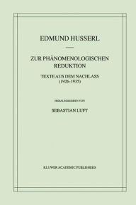 Zur Phï¿½nomenologischen Reduktion: Texte aus dem Nachlass (1926-1935) Edmund Husserl Author