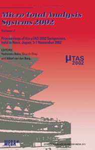 Micro Total Analysis Systems 2002: Proceedings of the [Mu]TAS 2002 Symposium, Held in Nara, Japan, 3-7 November 2002 Yoshinobu Baba Author
