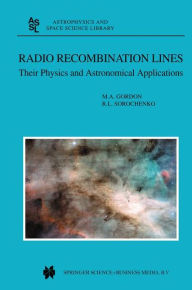 Radio Recombination Lines: Their Physics and Astronomical Applications M.A. Gordon Author
