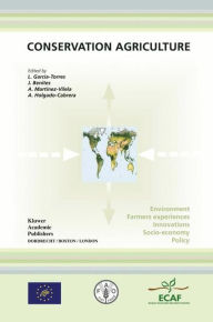 Conservation Agriculture: Environment, Farmers Experiences, Innovations, Socio-economy, Policy L. Garcïa-Torres Editor