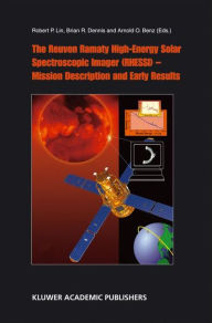 The Reuven Ramaty High Energy Solar Spectroscopic Imager (RHESSI) - Mission Description and Early Results R.P. Lin Editor