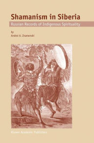 Shamanism in Siberia: Russian Records of Indigenous Spirituality A.A. Znamenski Author