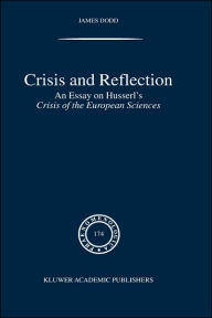 Crisis and Reflection: An Essay on Husserl's Crisis of the European Sciences J. Dodd Author