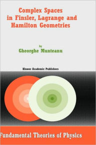 Complex Spaces in Finsler, Lagrange and Hamilton Geometries Gheorghe Munteanu Author