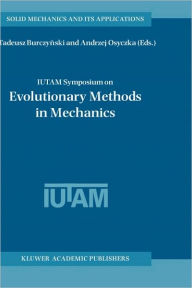 IUTAM Symposium on Evolutionary Methods in Mechanics: Proceedings of the IUTAM Symposium held in Cracow, Poland, 24-27 September, 2002 - Tadeusz Burczynski