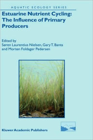 Estuarine Nutrient Cycling: The Influence of Primary Producers: The Fate of Nutrients and Biomass SÃ¯ren Laurentius Nielsen Editor