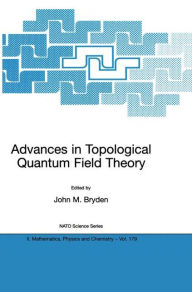 Advances in Topological Quantum Field Theory: Proceedings of the NATO Adavanced Research Workshop on New Techniques in Topological Quantum Field Theor