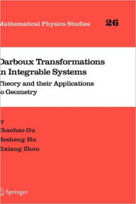Darboux Transformations in Integrable Systems: Theory and their Applications to Geometry Chaohao Gu Author