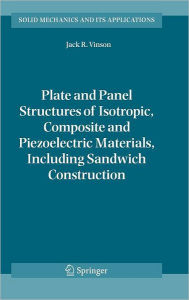 Plate and Panel Structures of Isotropic, Composite and Piezoelectric Materials, Including Sandwich Construction Jack R. Vinson Author