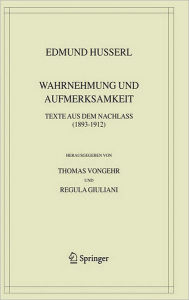 Wahrnehmung und Aufmerksamkeit: Texte aus dem Nachlass (1893-1912) Edmund Husserl Author