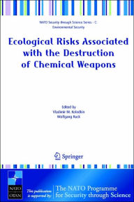 Ecological Risks Associated with the Destruction of Chemical Weapons: Proceedings of the NATO ARW on Ecological Risks Associated with the Destruction