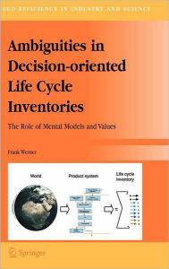 Ambiguities in Decision-oriented Life Cycle Inventories: The Role of Mental Models and Values Frank Werner Author