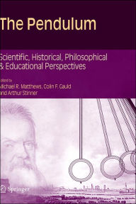 The Pendulum: Scientific, Historical, Philosophical and Educational Perspectives Michael Matthews Editor