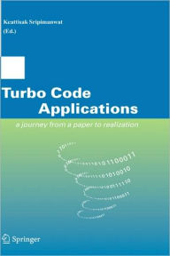 Turbo Code Applications: a Journey from a Paper to realization Keattisak Sripimanwat Editor