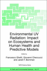 Environmental UV Radiation: Impact on Ecosystems and Human Health and Predictive Models: Proceedings of the NATO Advanced Study Institute on Environme