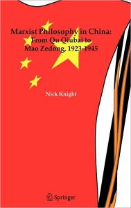 Marxist Philosophy in China : From Qu Qiubai to Mao Zedong, 1923-1945 Nick Knight Author