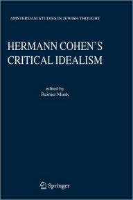 Hermann Cohen's Critical Idealism Reinier W. Munk Editor